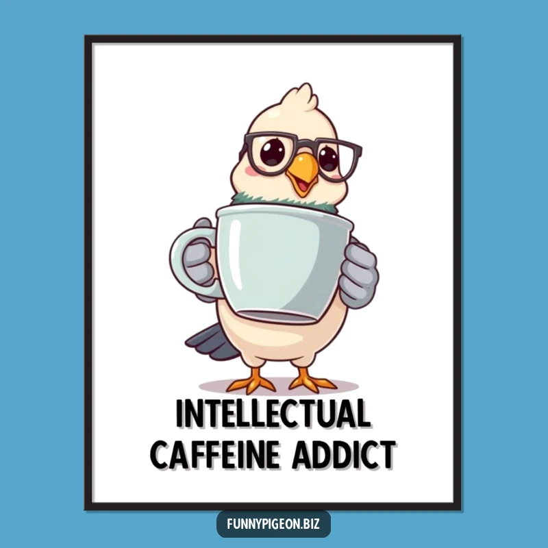 Funny Pigeon Coffee Poster - Hilarious Spectacled Bird Morning Art Gift